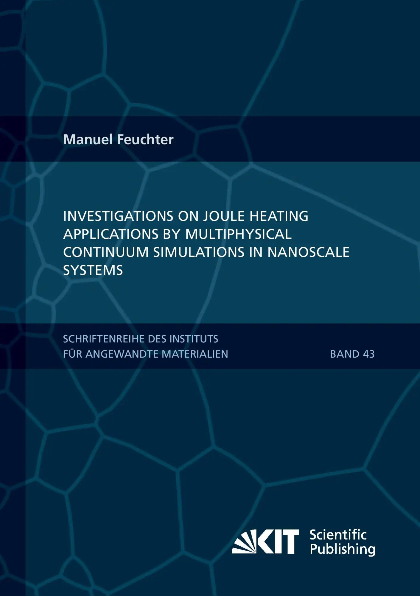 Investigations on Joule heating applications by multiphysical continuum simulations in nanoscale systems (Schriftenreihe des Instituts fuer Angewandte ... Karlsruher Institut fuer Technologie)