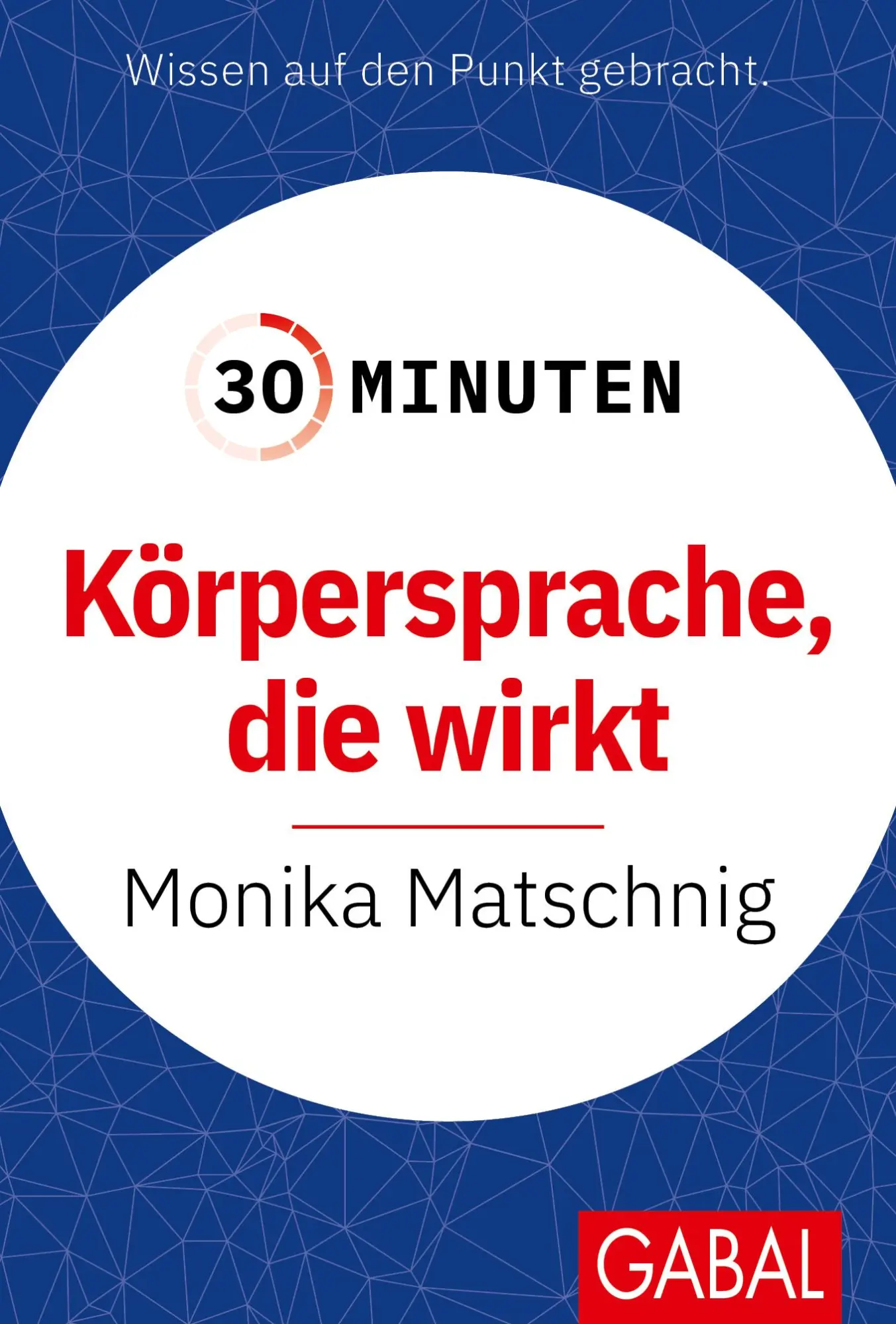 Cover: 9783967392616 | 30 Minuten Körpersprache, die wirkt | Monika Matschnig | Taschenbuch