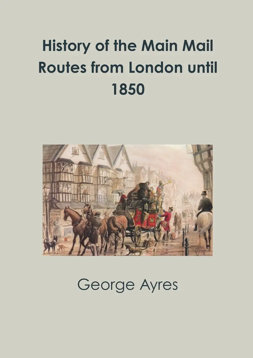 Cover: 9780244632816 | History of the Main Mail Routes from London until 1850 | George Ayres