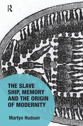 Cover: 9781138602816 | The Slave Ship, Memory and the Origin of Modernity | Martyn Hudson