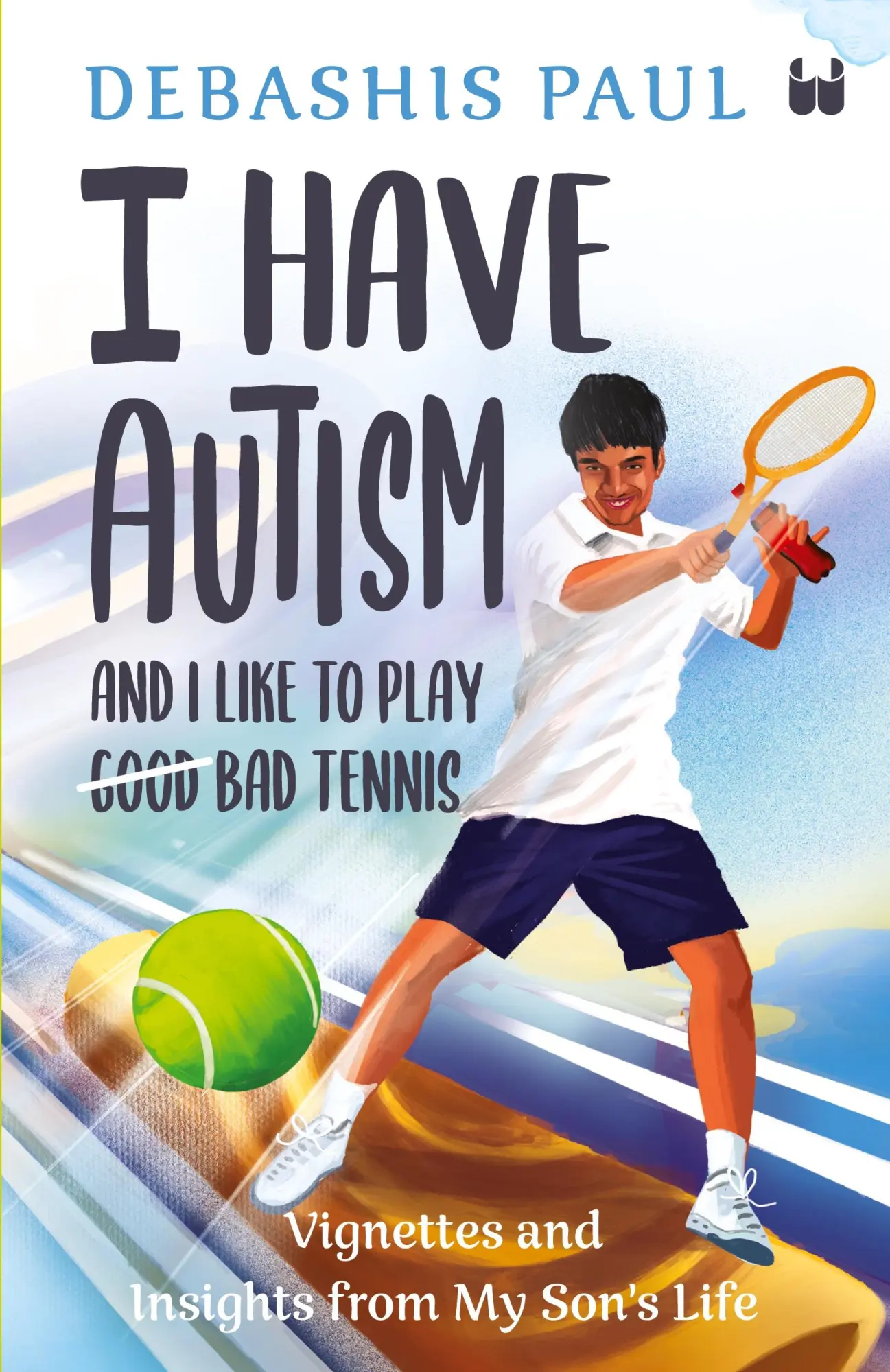Cover: 9789357762816 | I Have Autism And I Like To Play Bad Tennis | Debashis Paul | Buch