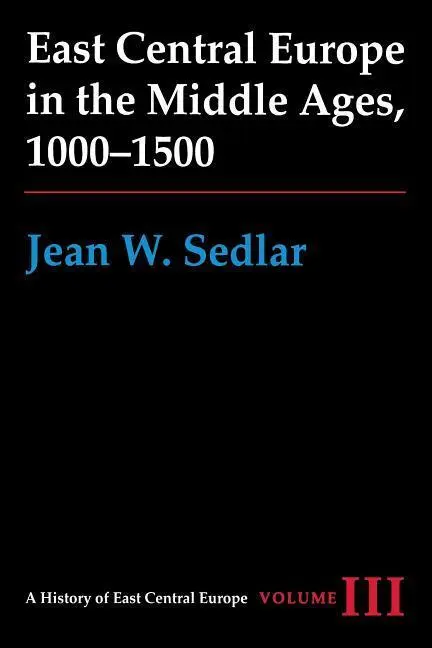 Cover: 9780295972916 | East Central Europe in the Middle Ages, 1000-1500 | Vol. III | Sedlar