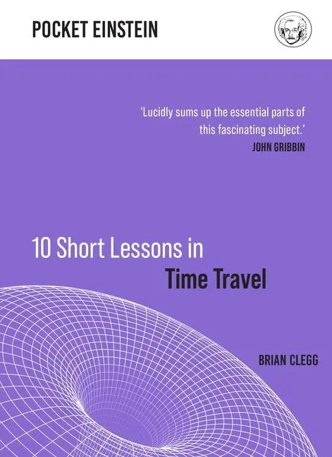 Cover: 9781789292916 | 10 Short Lessons in Time Travel | Brian Clegg | Buch | 192 S. | 2021