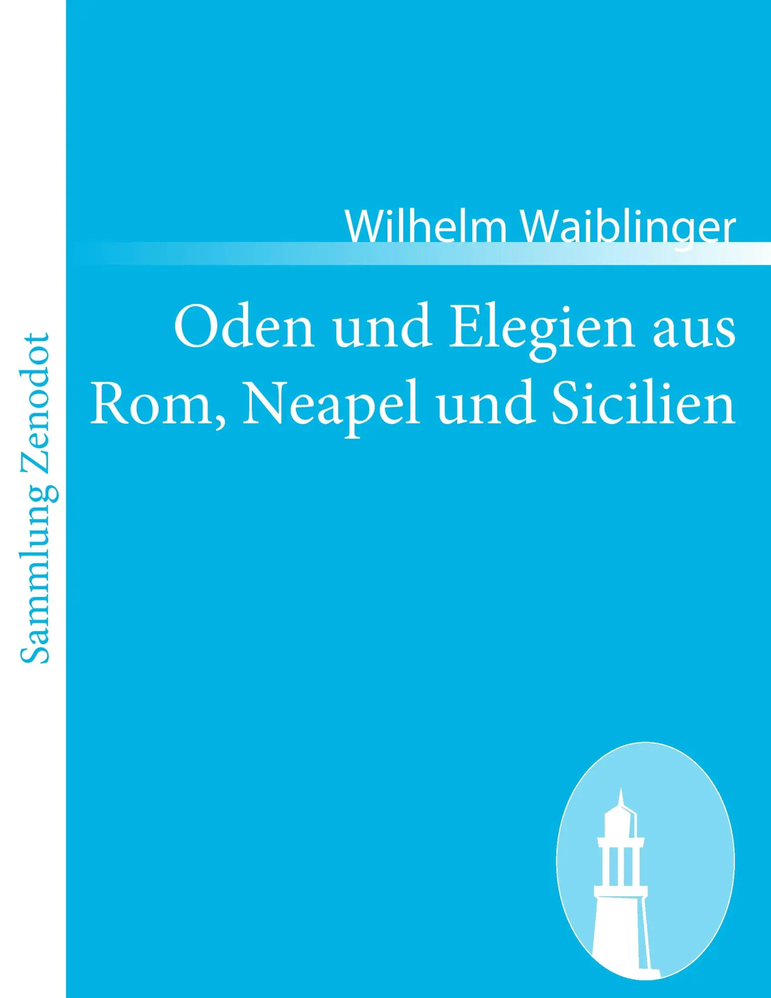 Cover: 9783843062916 | Oden und Elegien aus Rom, Neapel und Sicilien | Wilhelm Waiblinger
