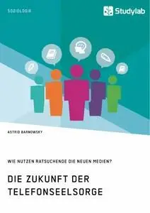 Cover: 9783960952916 | Die Zukunft der Telefonseelsorge. Wie nutzen Ratsuchende die neuen...