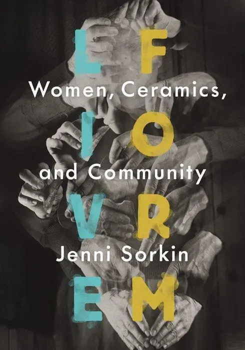Cover: 9780226303116 | Live Form: Women, Ceramics, and Community | Jenni Sorkin | Buch | 2016