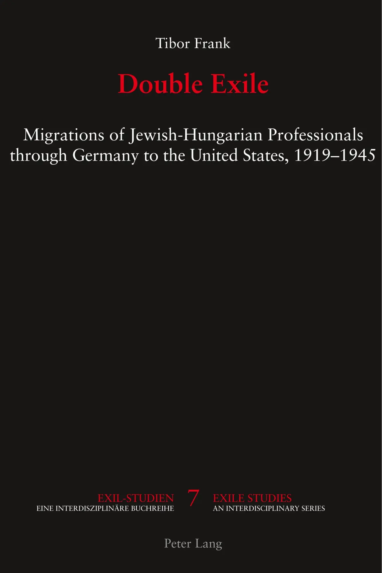 Double Exile: Migrations of Jewish-Hungarian Professionals through Germany to the United States, 1919-1945 (Exile Studies)
