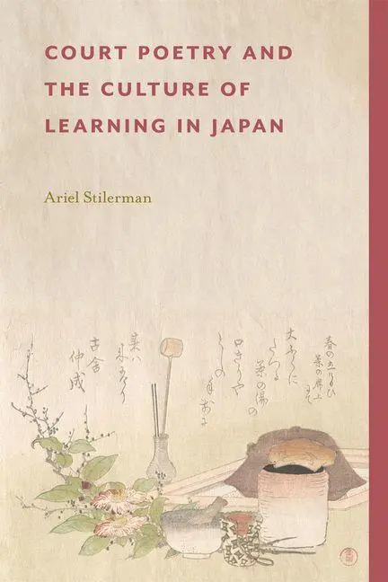 Cover: 9780674303416 | Court Poetry and the Culture of Learning in Japan | Ariel Stilerman