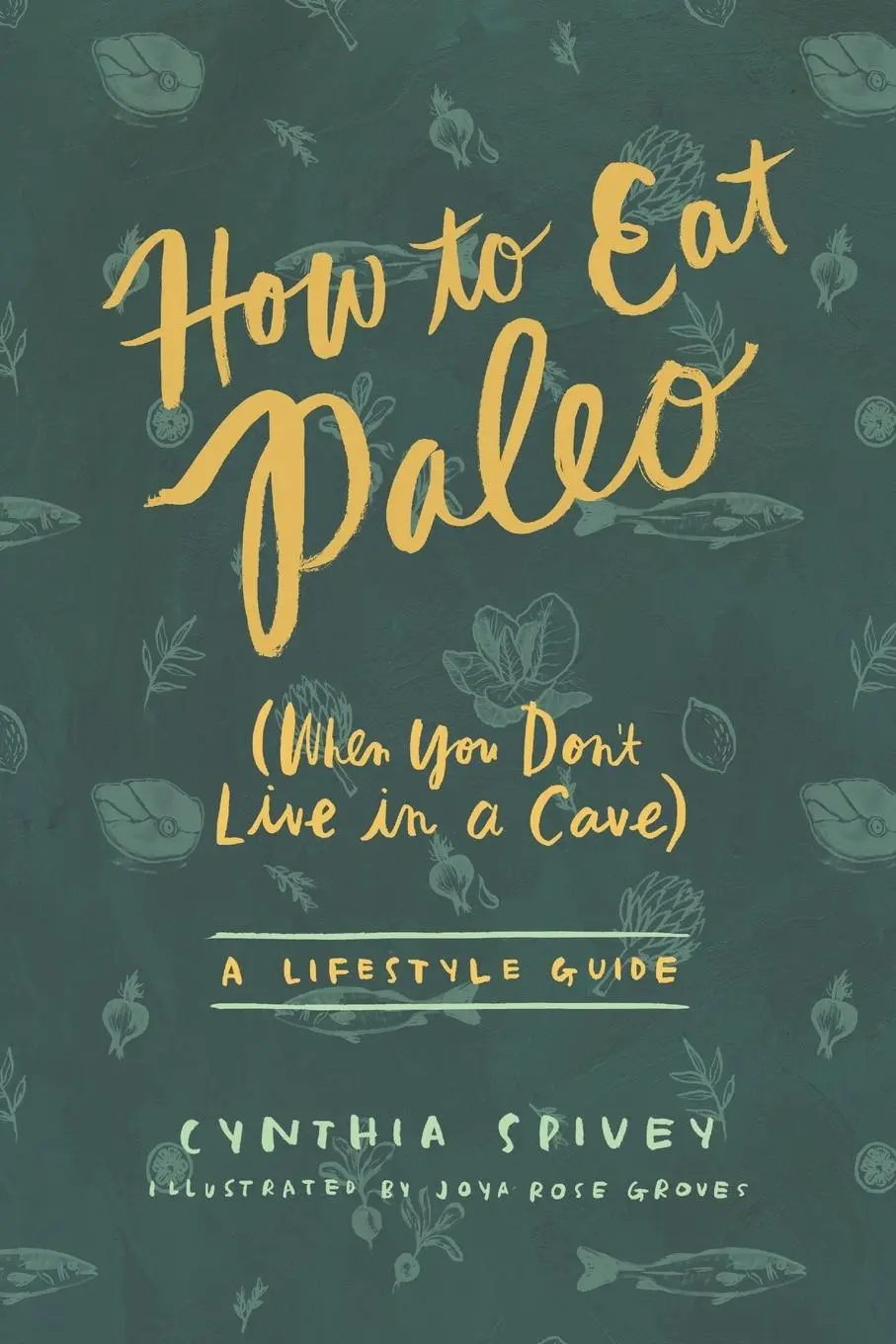 Cover: 9780996843416 | How to Eat Paleo | (When You Don't Live in a Cave) | Spivey | Buch