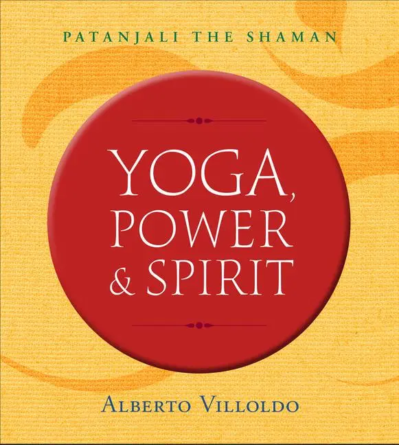 Cover: 9781401953416 | Yoga, Power &amp; Spirit | Patanjali the Shaman | Alberto Villoldo | Buch
