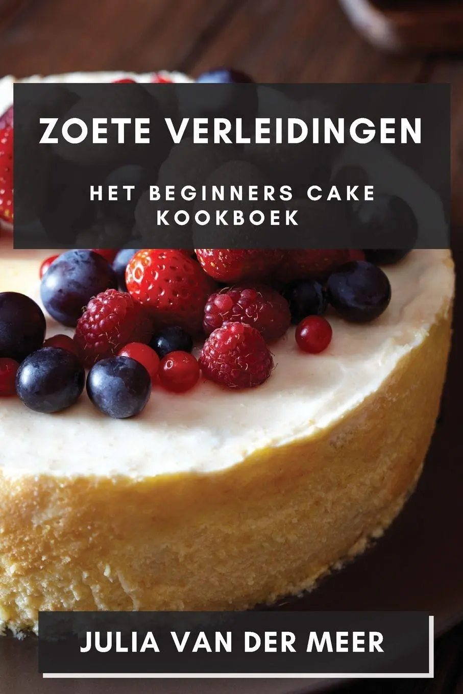 Cover: 9781835503416 | Zoete Verleidingen | Het Beginners Cake Kookboek | Julia van der Meer