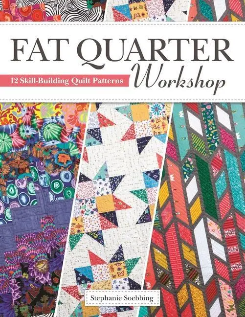Cover: 9781947163416 | Fat Quarter Workshop | 12 Skill-Building Quilt Patterns | Soebbing