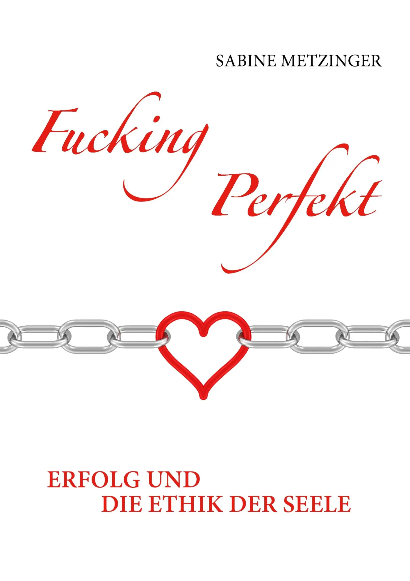 Cover: 9783740713416 | Fucking Perfekt | Erfolg und die Ethik der Seele | Sabine Metzinger