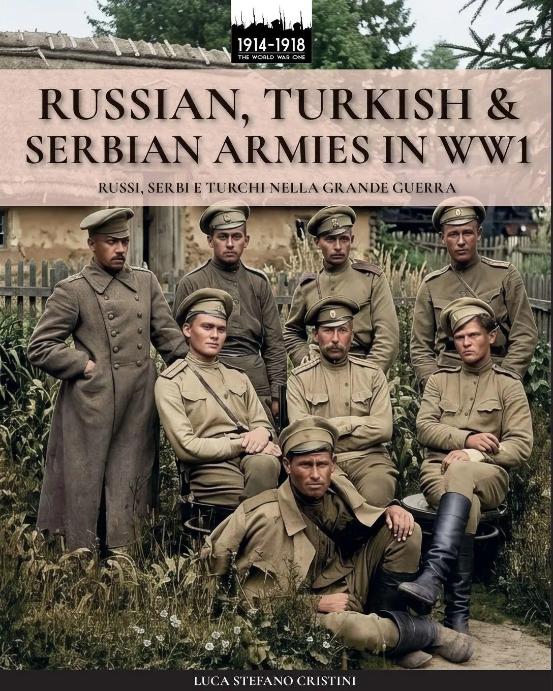 Cover: 9791255893516 | Russian, Turkish &amp; Serbian armies in WW1 | Luca Stefano Cristini