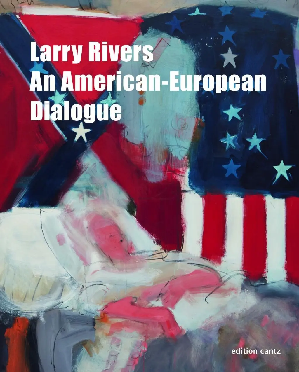 Cover: 9783947563616 | Larry Rivers - An American-European Dialogue | Dt/engl | Belting