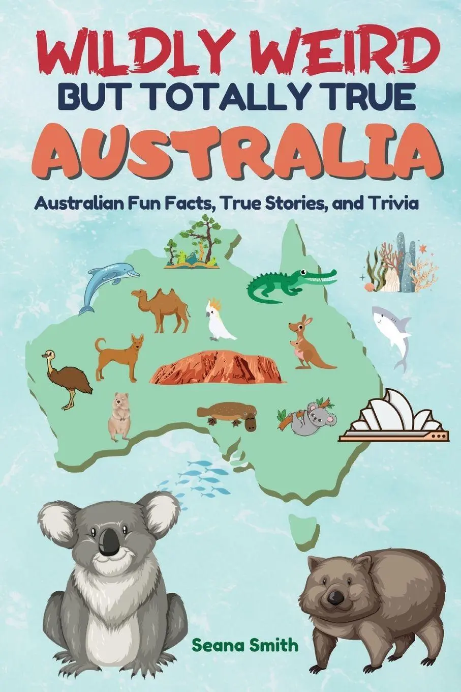 Cover: 9780645663716 | Wildly Weird But Totally True | Seana Smith | Taschenbuch | Englisch