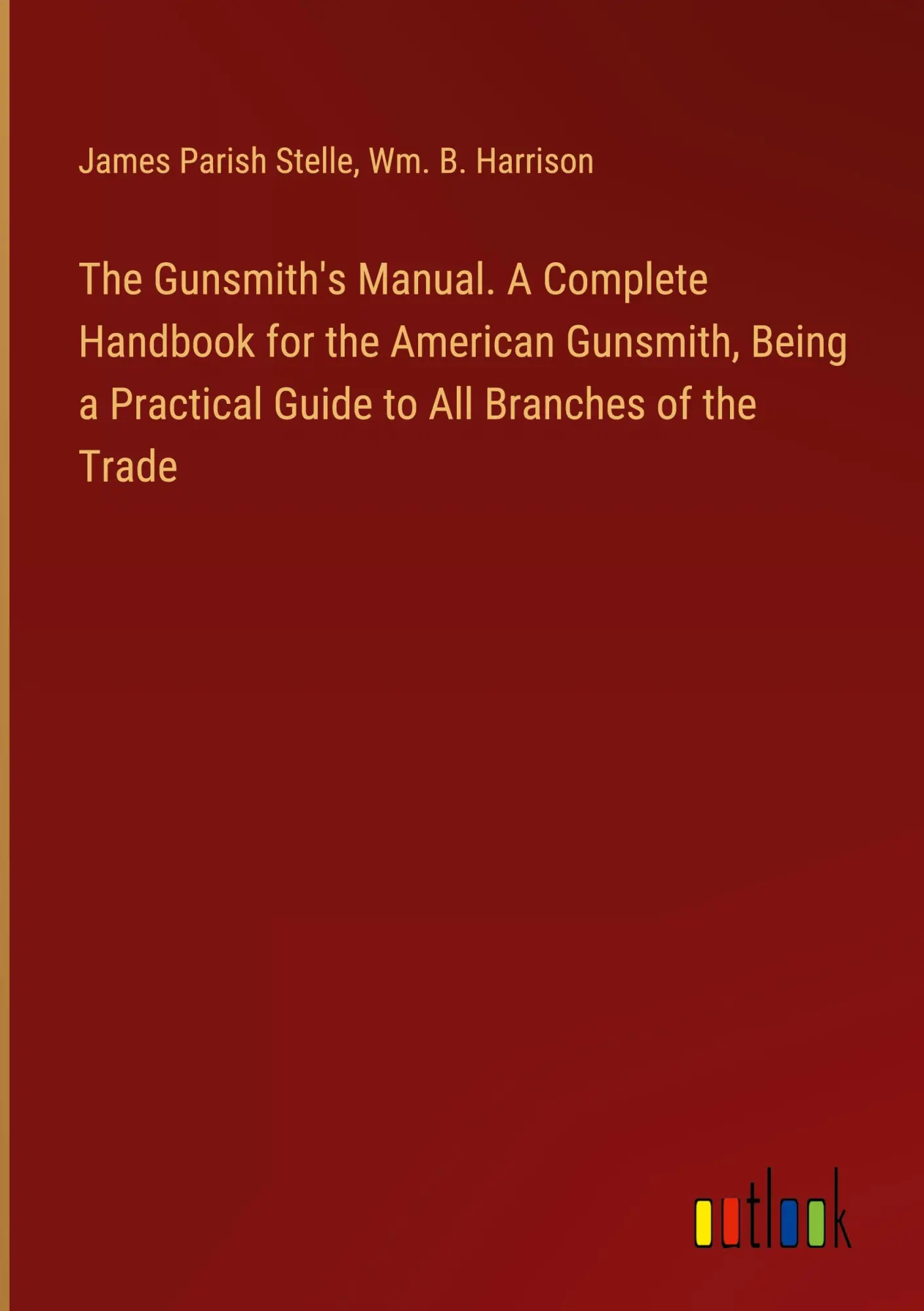 Cover: 9783385353916 | The Gunsmith's Manual. A Complete Handbook for the American...