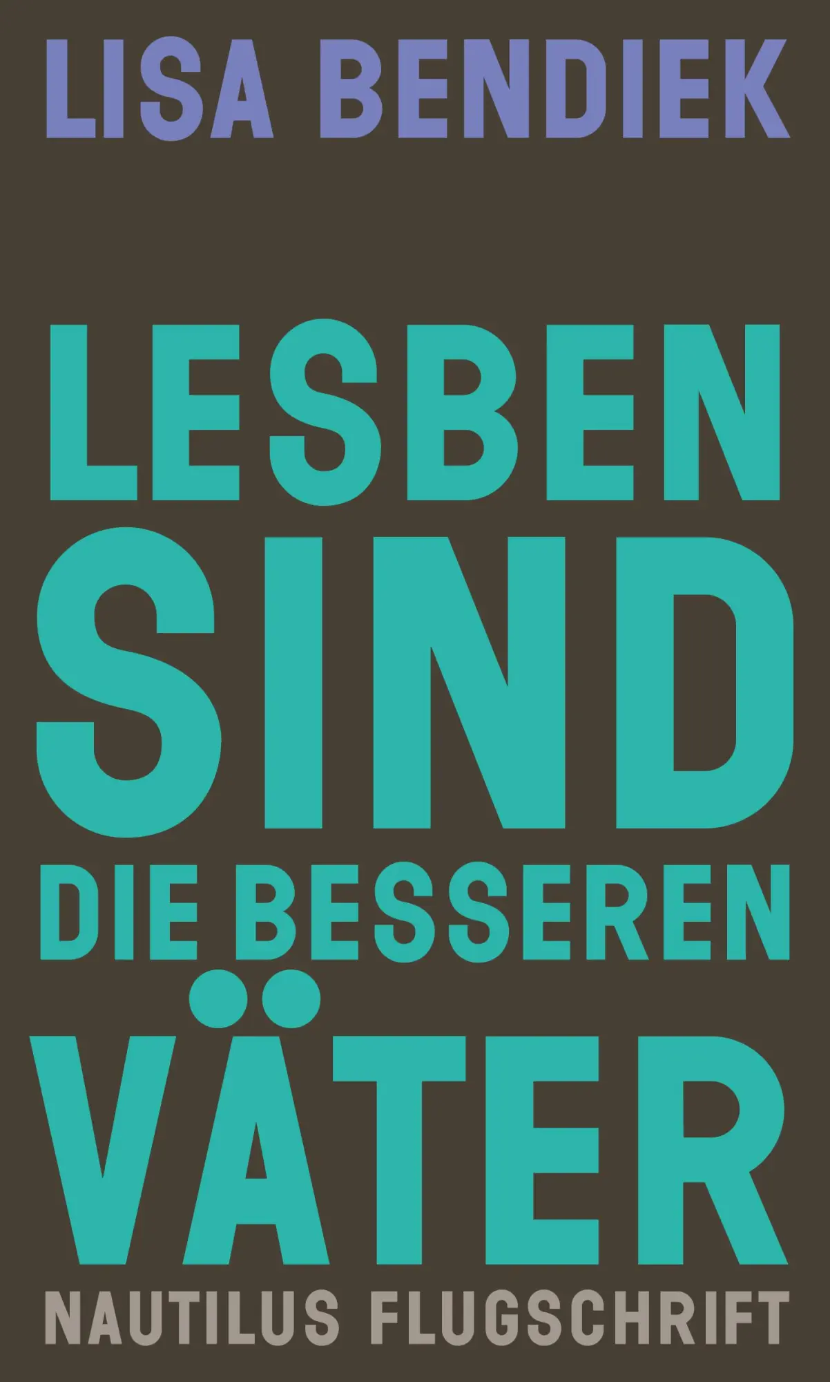 Cover: 9783960543916 | Lesben sind die besseren Väter | Lisa Bendiek | Taschenbuch | 320 S.