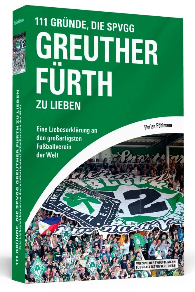 Cover: 9783862654116 | 111 Gründe, die SpVgg Greuther Fürth zu lieben | Florian Pöhlmann