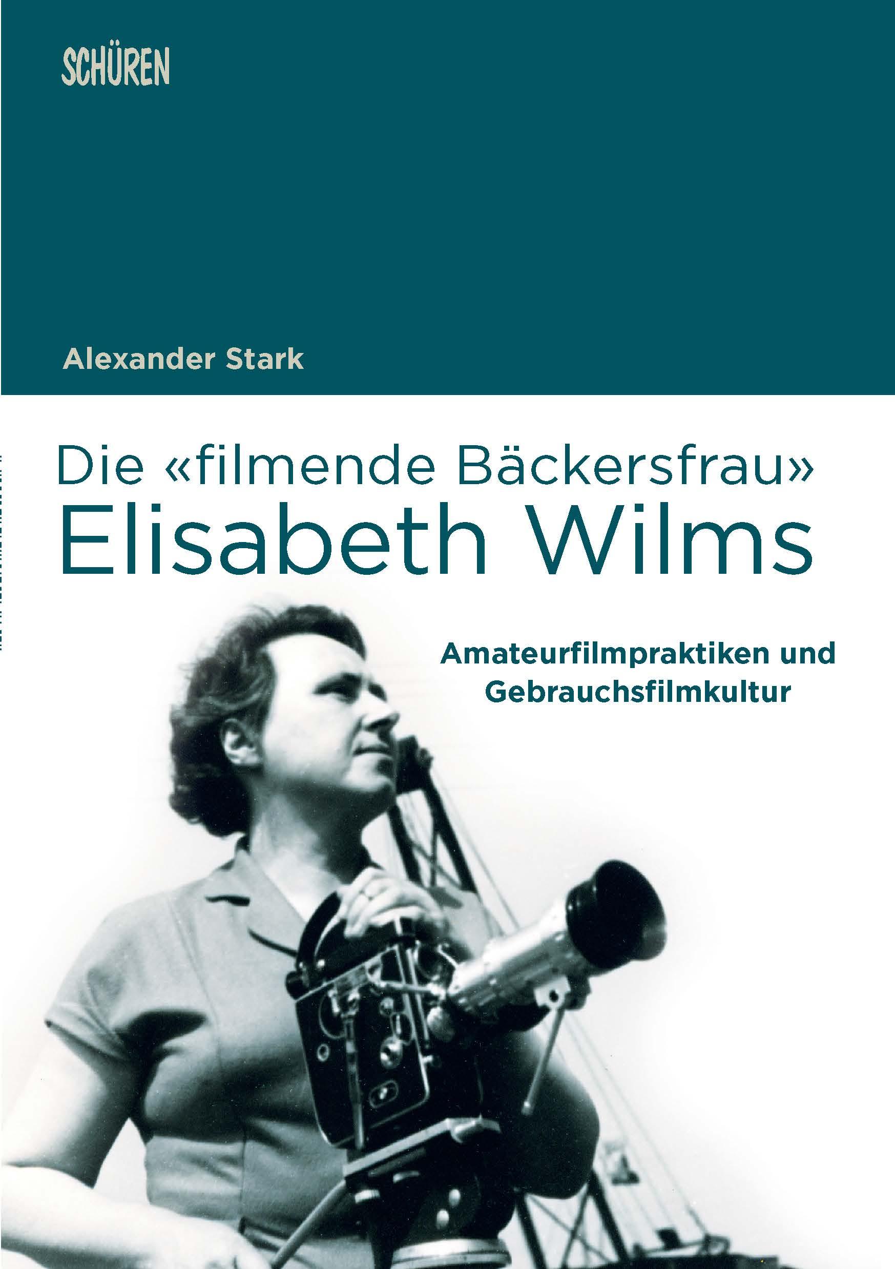 Cover: 9783741004216 | Die 'filmende Bäckersfrau' Elisabeth Wilms | Alexander Stark | Buch