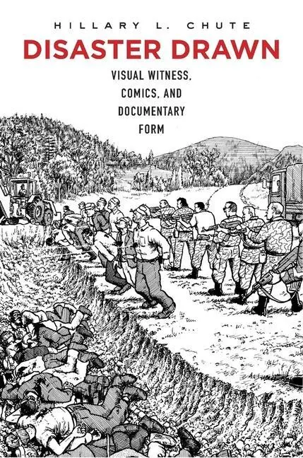 Cover: 9780674504516 | Disaster Drawn | Visual Witness, Comics, and Documentary Form | Chute