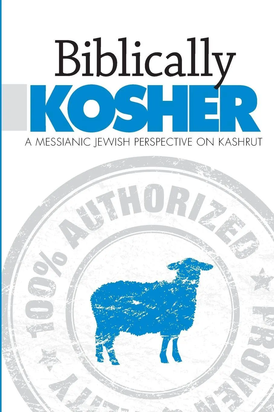 Cover: 9781892124616 | Biblically Kosher | A Messianic Jewish Perspective on Kashrut | Eby