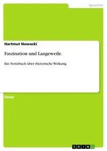 Cover: 9783656304616 | Faszination und Langeweile. | Ein Notizbuch über rhetorische Wirkung