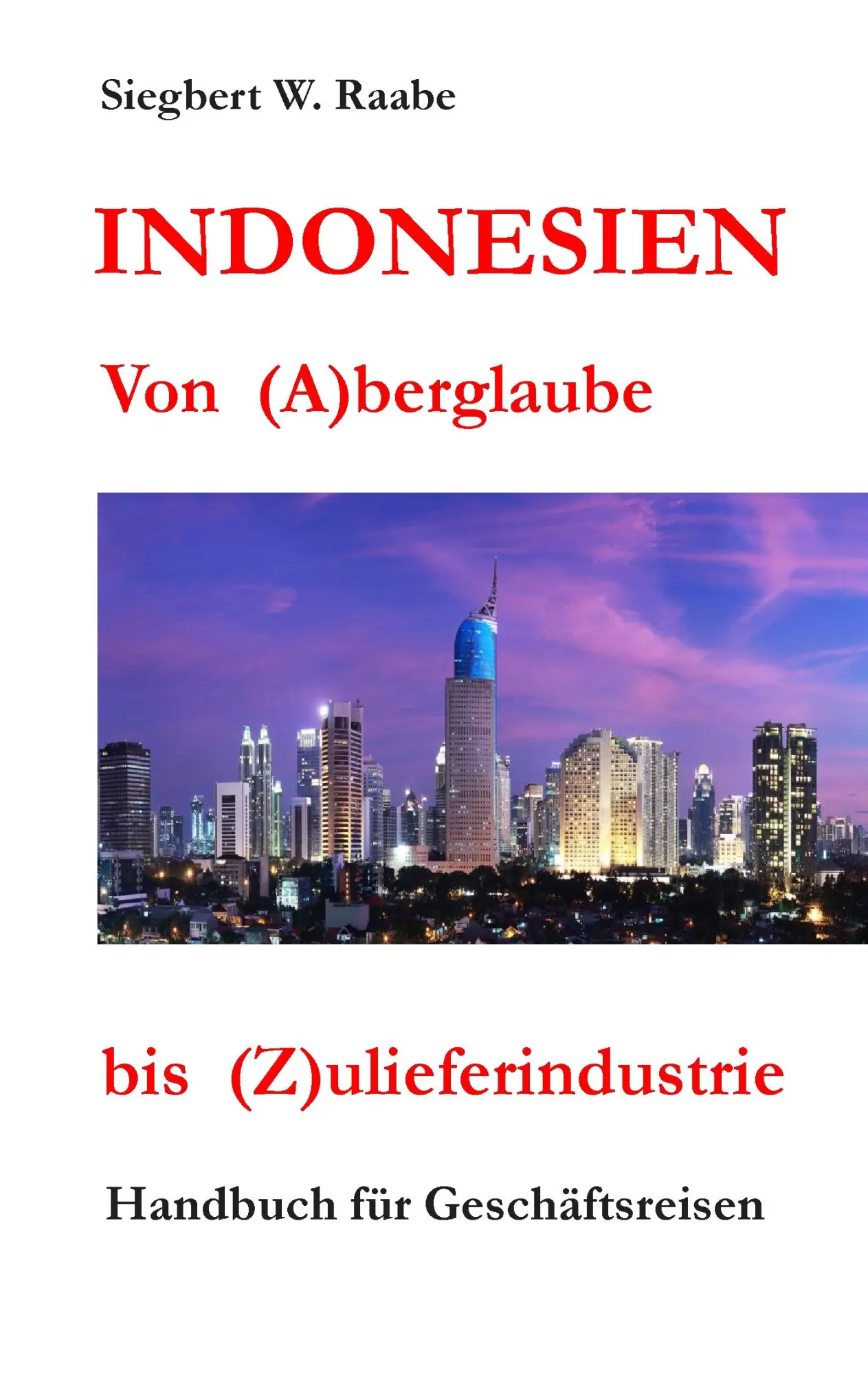 Cover: 9783848224616 | Indonesien Von (A) berglaube bis (Z) ulieferindustrie | Raabe | Buch