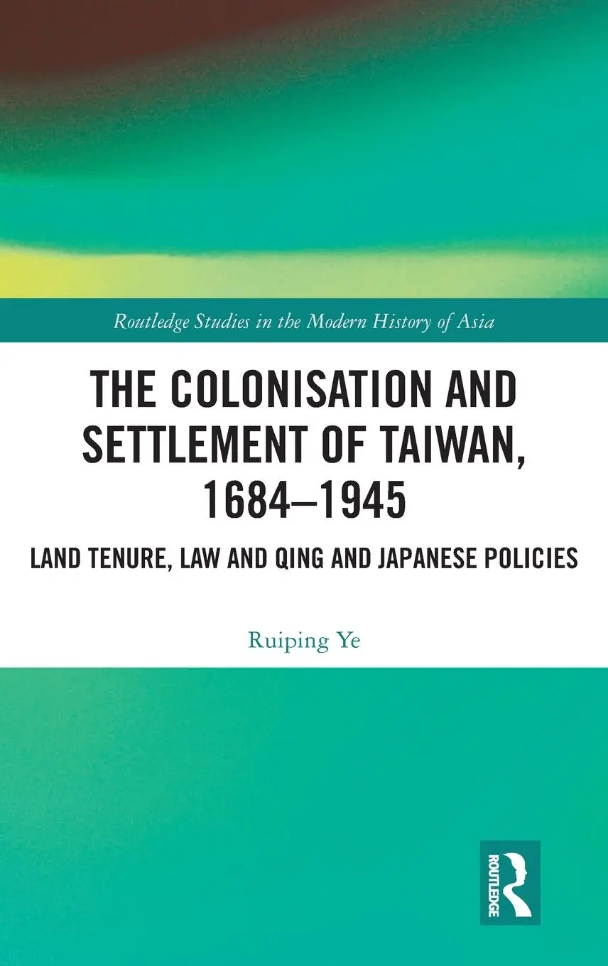 Cover: 9780815394716 | The Colonisation and Settlement of Taiwan, 1684-1945 | Ruiping Ye