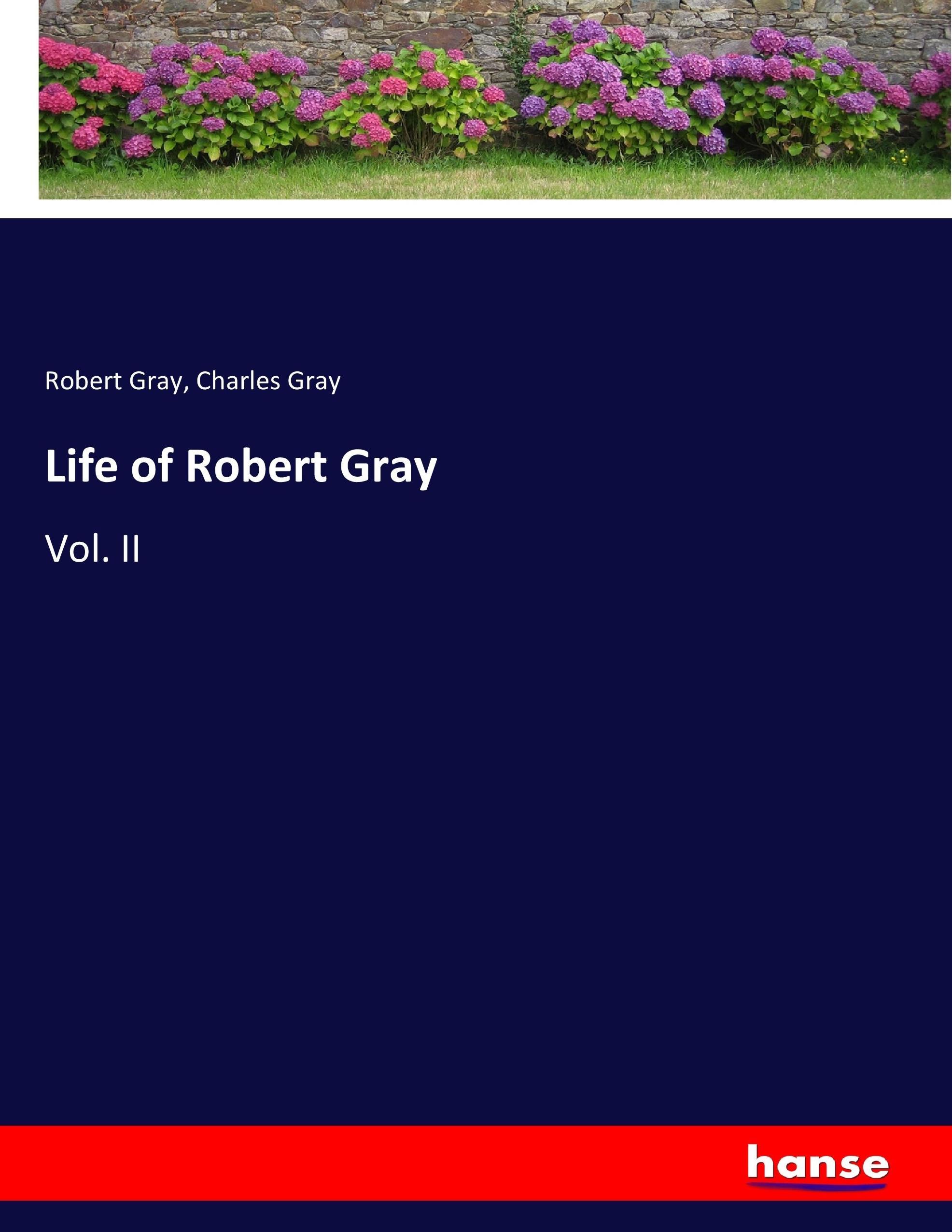 Life of Robert Gray | Vol. II | Robert Gray (u. a.) | Taschenbuch | Paperback | 672 S. | Englisch | 2017 | hansebooks | EAN 9783337054816 - Gray, Robert
