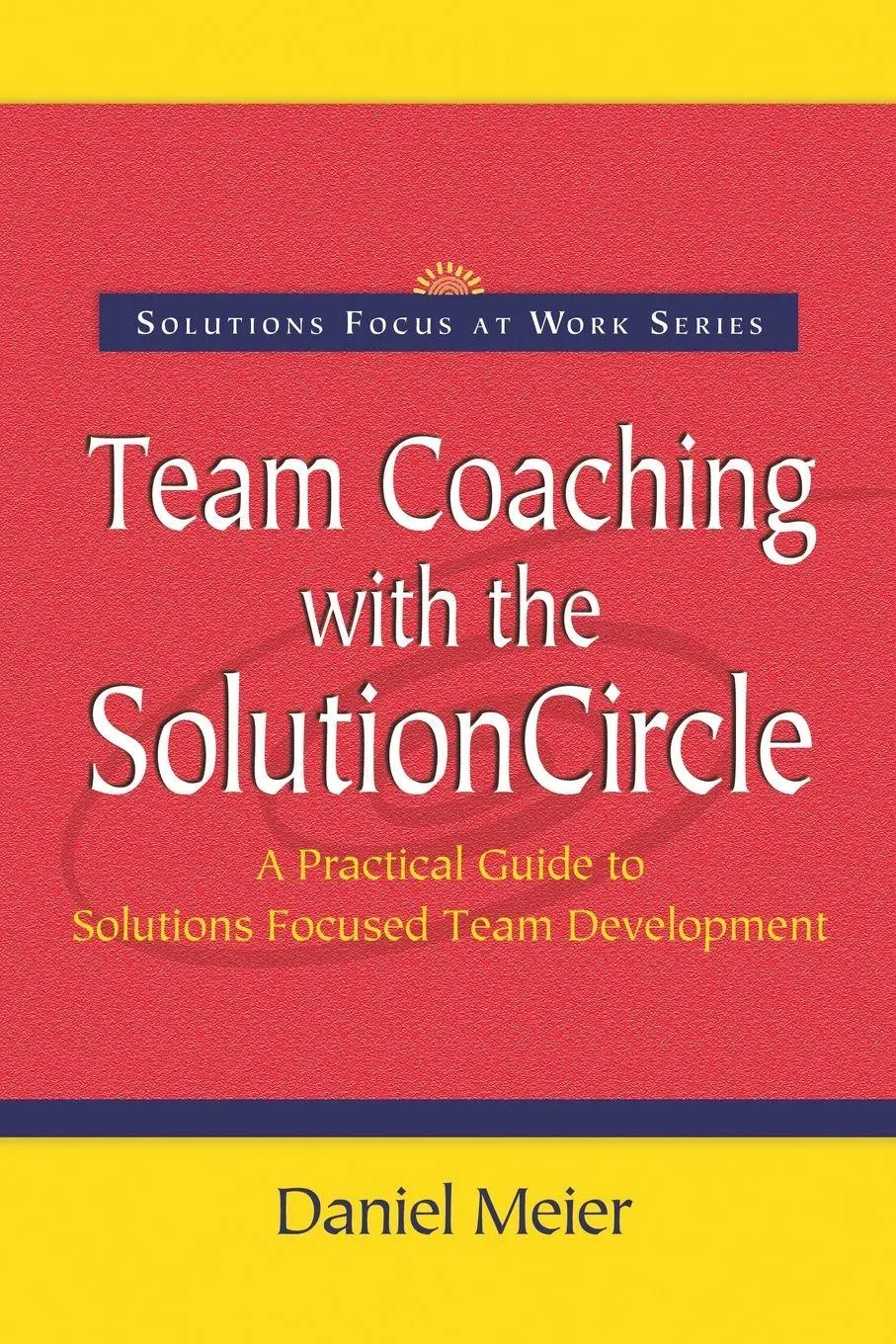 Cover: 9780954974916 | Team Coaching with the Solution Circle | Daniel Meier | Taschenbuch Cover: 9780954974916 | Team Coaching with the Solution Circle | Daniel Meier | Taschenbuch