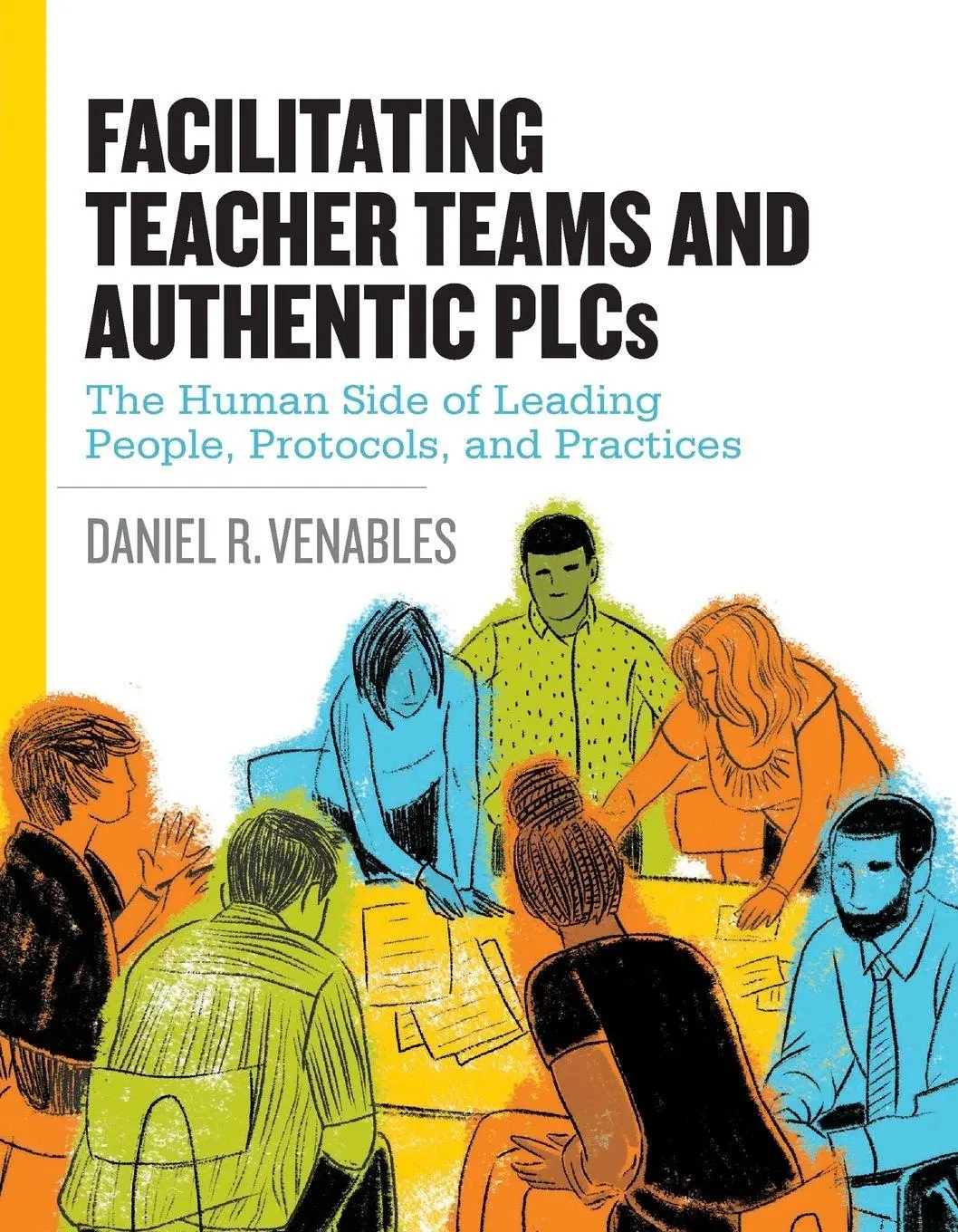 Cover: 9781416625216 | Facilitating Teacher Teams and Authentic PLCs | Daniel R. Venables