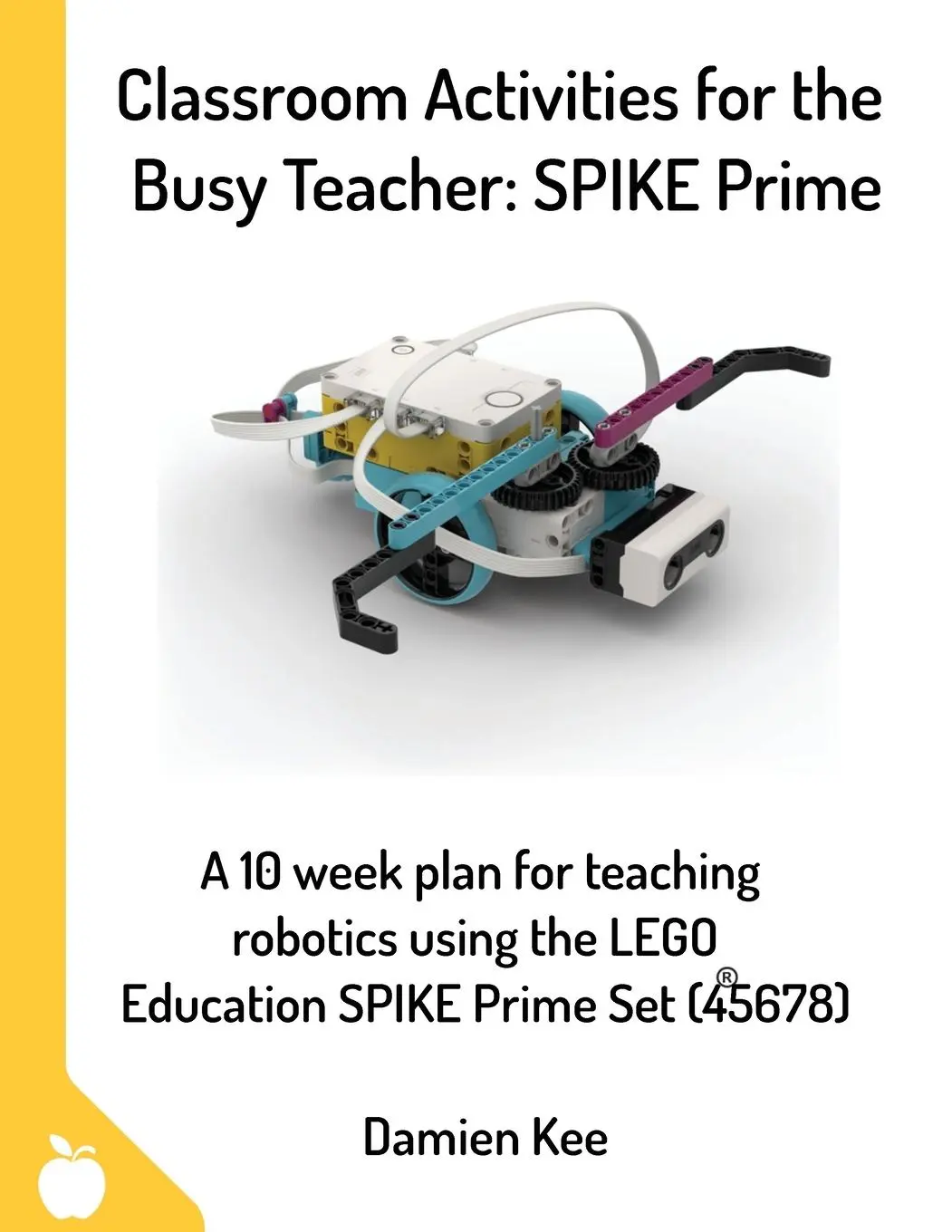 Cover: 9780648475316 | Classroom Activities for the Busy Teacher | SPIKE Prime | Damien Kee Cover: 9780648475316 | Classroom Activities for the Busy Teacher | SPIKE Prime | Damien Kee
