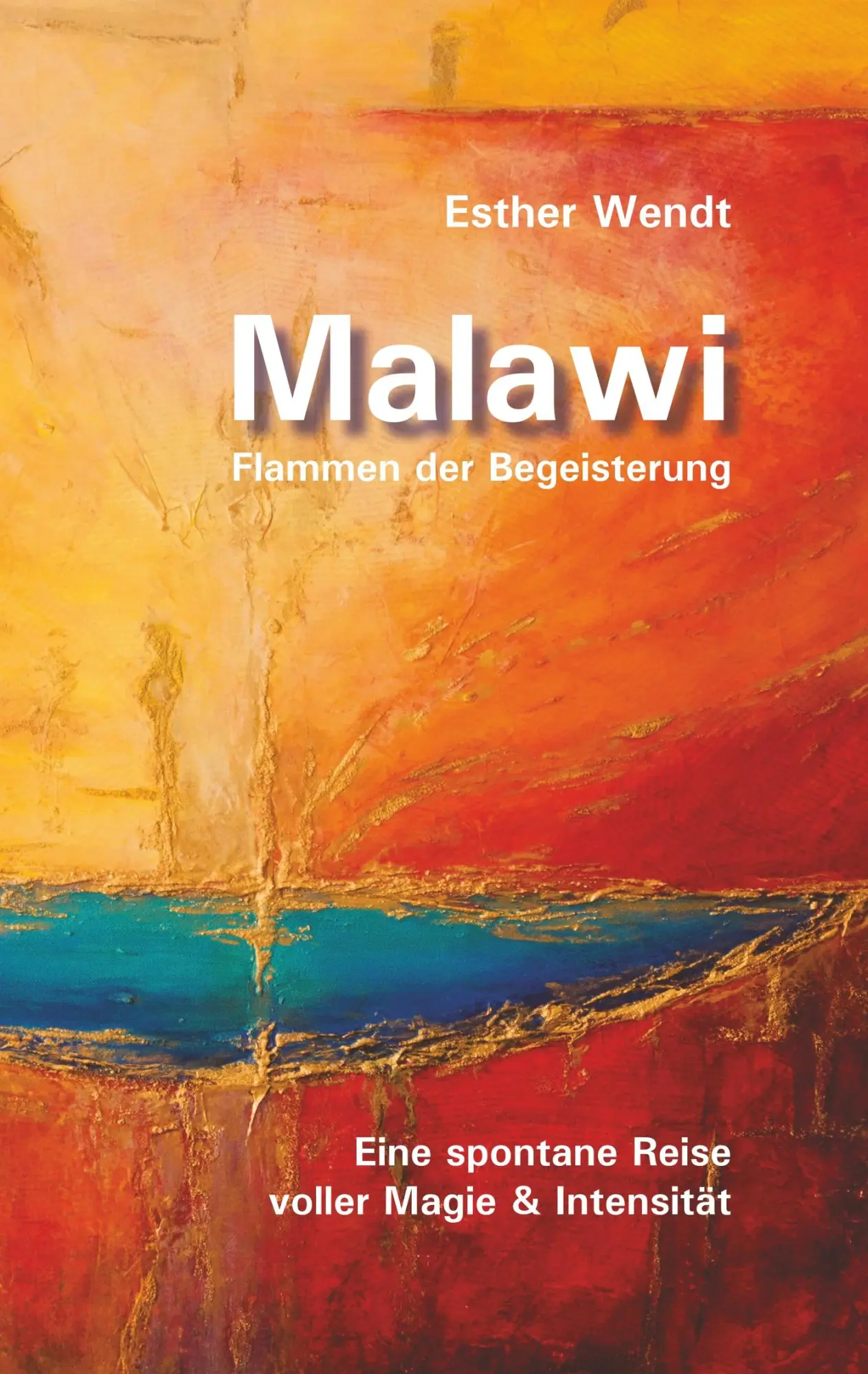 Cover: 9783746015316 | Malawi Flammen der Begeisterung | Esther Wendt | Taschenbuch | 128 S.