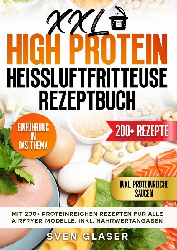 Cover: 9783819065316 | XXL High Protein Heißluftfritteuse Rezeptbuch | Sven Glaser | Buch