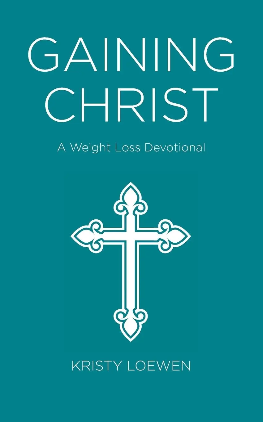 Cover: 9780228835516 | Gaining Christ | A Weight Loss Devotional | Kristy Loewen | Buch