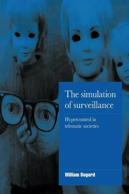 Cover: 9780521555616 | The Simulation of Surveillance | Hypercontrol in Telematic Societies