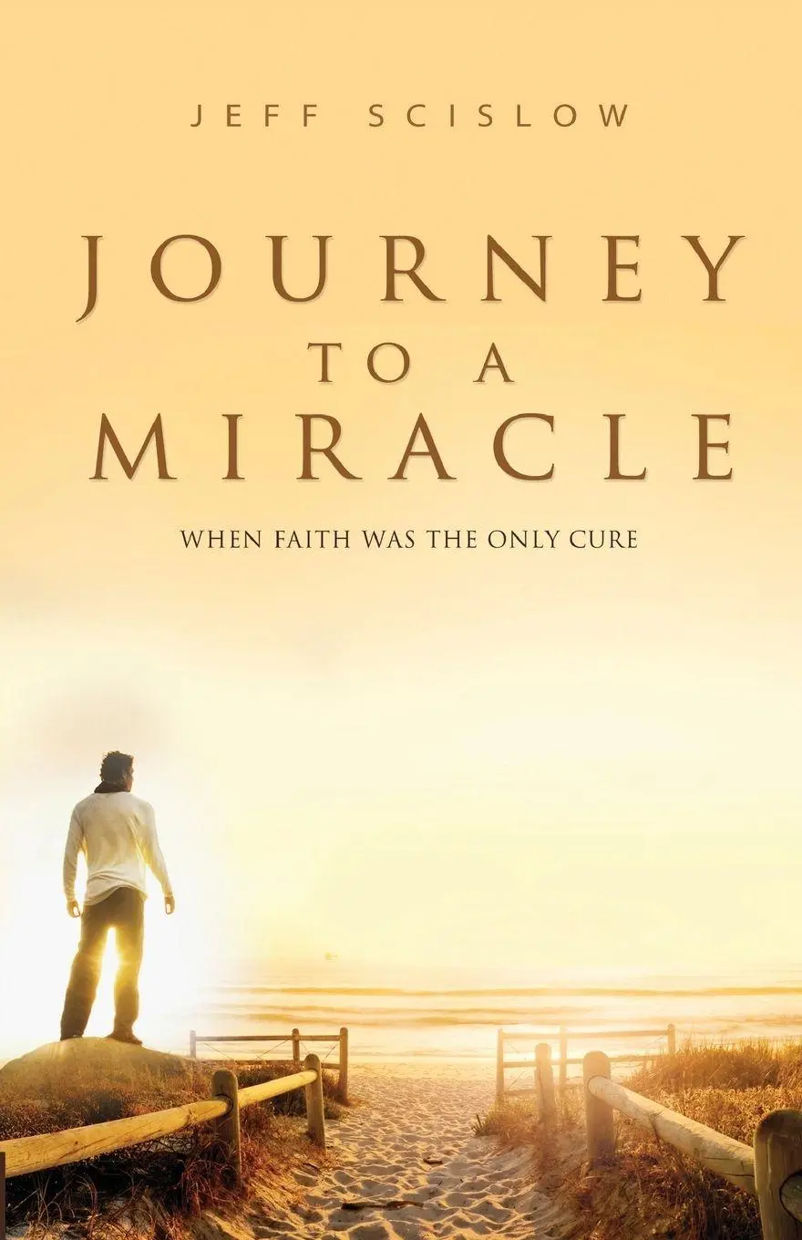 Cover: 9781946195616 | Journey to a Miracle | WHEN FAITH WAS THE ONLY CURE | Jeff Scislow
