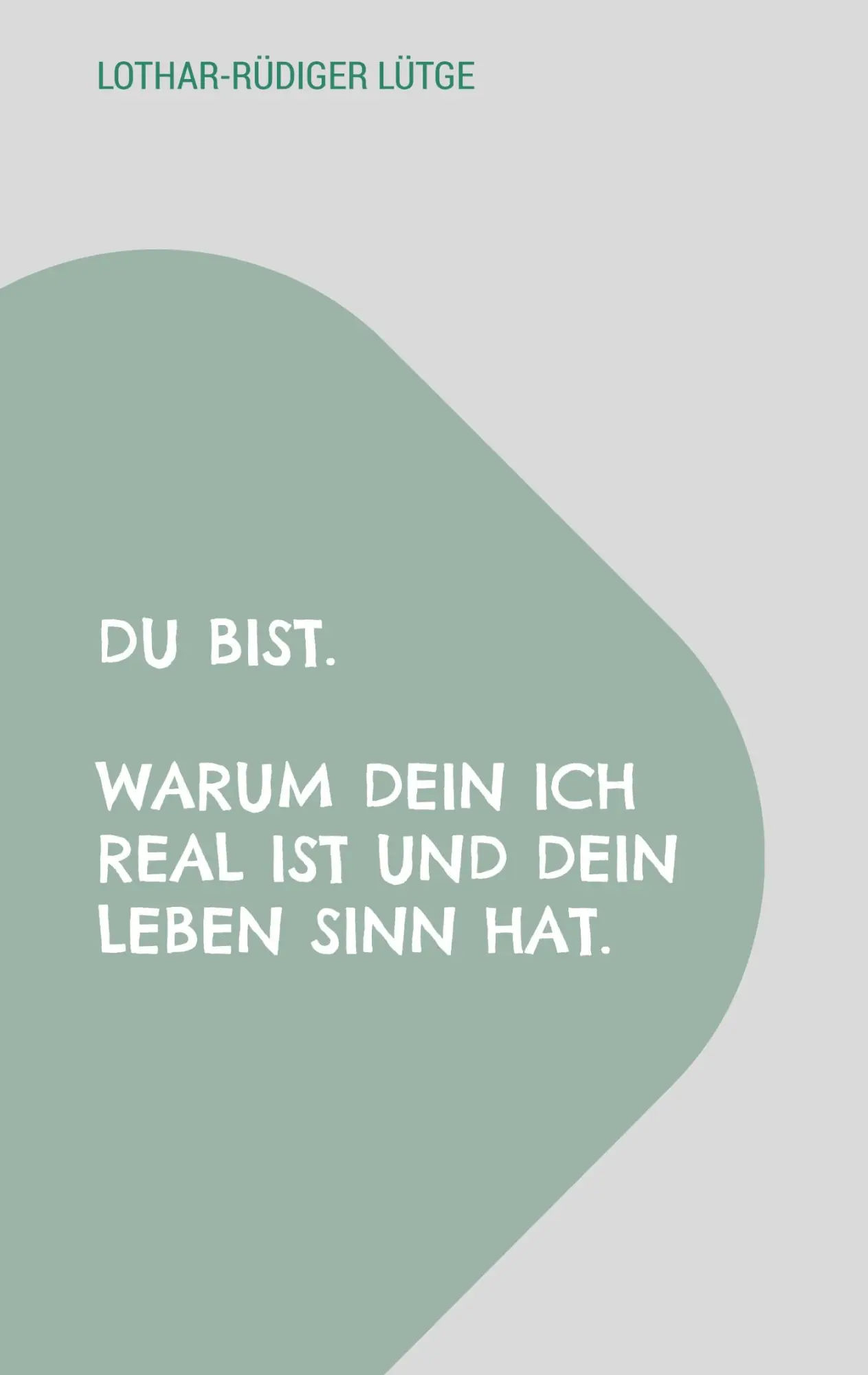Cover: 9783695745616 | Du bist. Warum dein Ich real ist und dein Leben Sinn hat. | Lütge