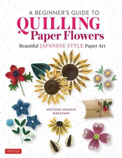 Cover: 9780804855716 | A Beginner's Guide to Quilling Paper Flowers | Motoko Maggie Nakatani