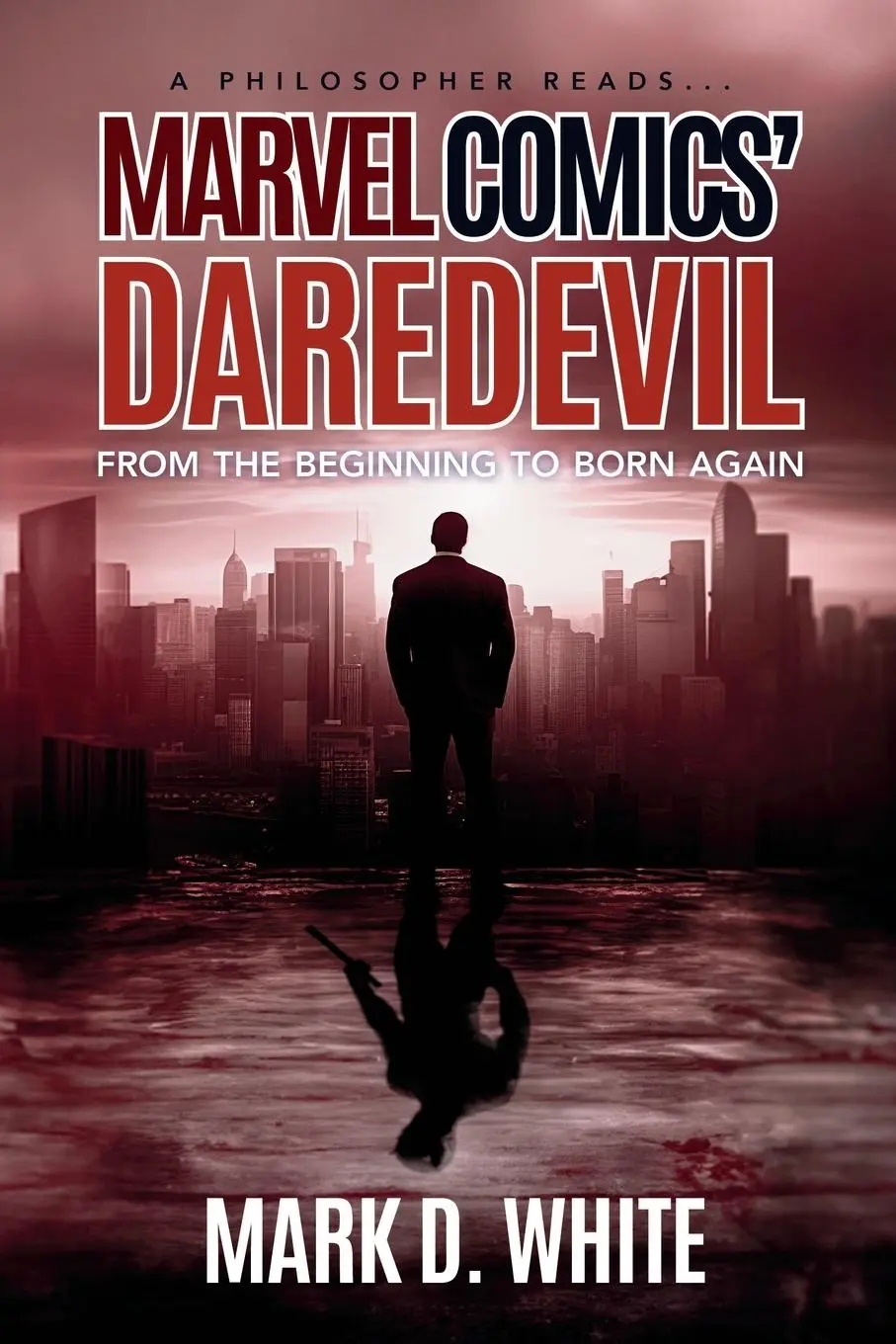 Cover: 9781839195716 | A Philosopher Reads...Marvel Comics' Daredevil | Mark D White | Buch