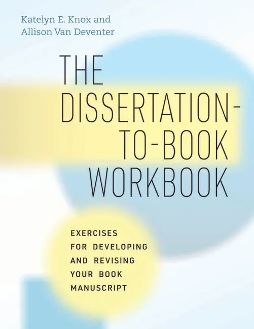 Cover: 9780226825816 | The Dissertation-to-Book Workbook | Allison van Deventer (u. a.)