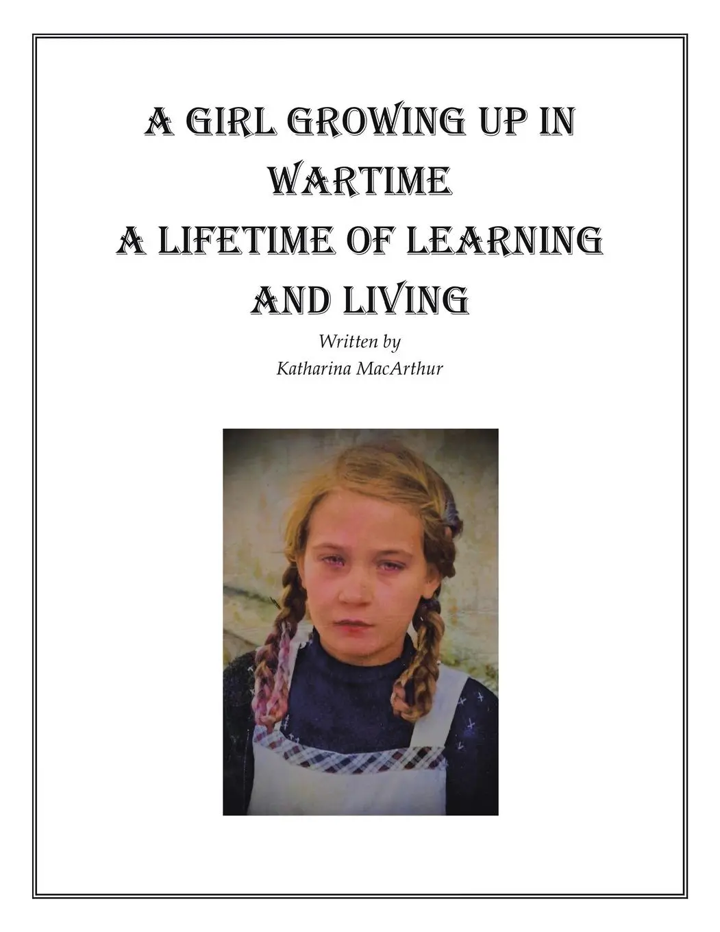 Cover: 9781665775816 | A GIRL GROWING UP IN WARTIME A LIFETIME OF LEARNING AND LIVING | Buch