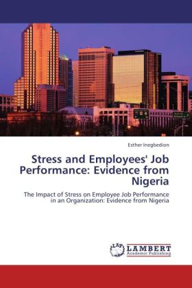 Stress and Employees' Job Performance: Evidence from Nigeria | The Impact of Stress on Employee Job Performance in an Organization: Evidence from Nigeria | Esther Inegbedion | Taschenbuch | Englisch - Inegbedion, Esther