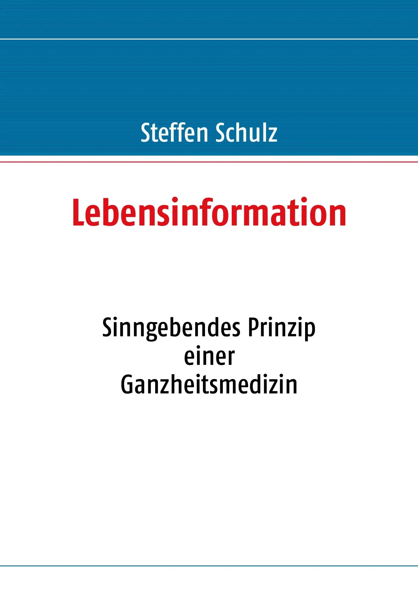 Cover: 9783833485916 | Lebensinformation | Sinngebendes Prinzip einer Ganzheitsmedizin | Buch