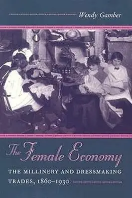 Cover: 9780252066016 | The Female Economy | The Millinery and Dressmaking Trades, 1860-1930