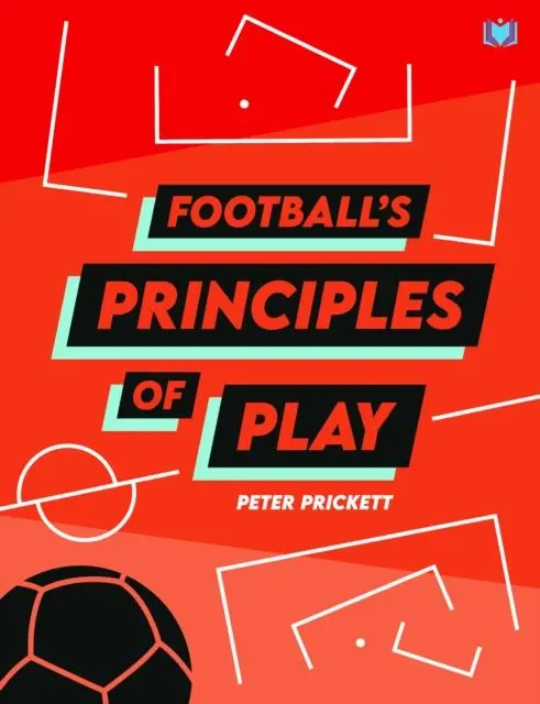 Cover: 9781914066016 | Football's Principles of Play | Peter Prickett | Taschenbuch | 2021