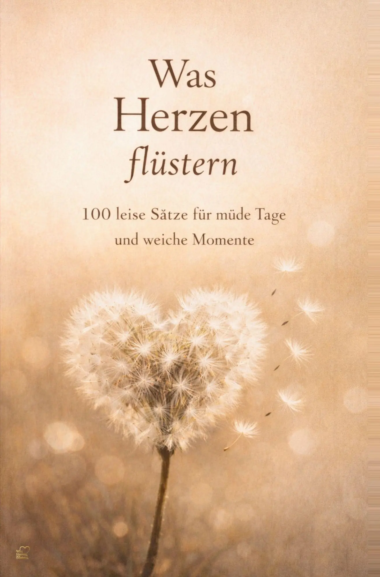 Cover: 9783695606016 | Was Herzen flüstern | 100 leise Sätze für müde Tage und weiche Momente