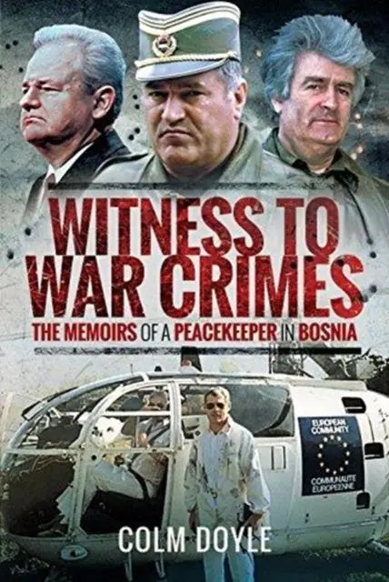 Cover: 9781526736116 | Witness to War Crimes | The Memoirs of a Peacekeeper in Bosnia | Doyle