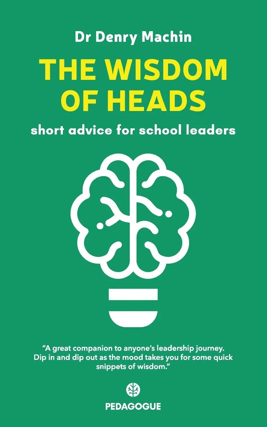 Cover: 9781838136116 | The Wisdom of Heads | Short Advice for School Leaders | Denry Machin